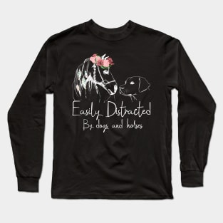 easily distracted by dogs and horses Long Sleeve T-Shirt